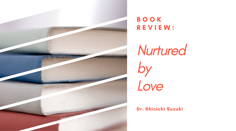 Book Review: Nurtured by Love, by Dr. Shinichi Suzuki